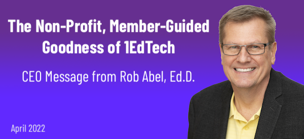 Header for Learning Impact blog (April 2022) with Rob Abel's photo and title: The Non-Profit, Member-Guided Goodness of 1EdTech