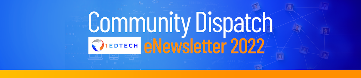 1EdTech Community Dispatch 2022